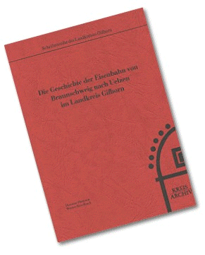 Die Geschichte der Eisenbahn von Braunschweig nach Uelzen im Lankreis Gifhorn